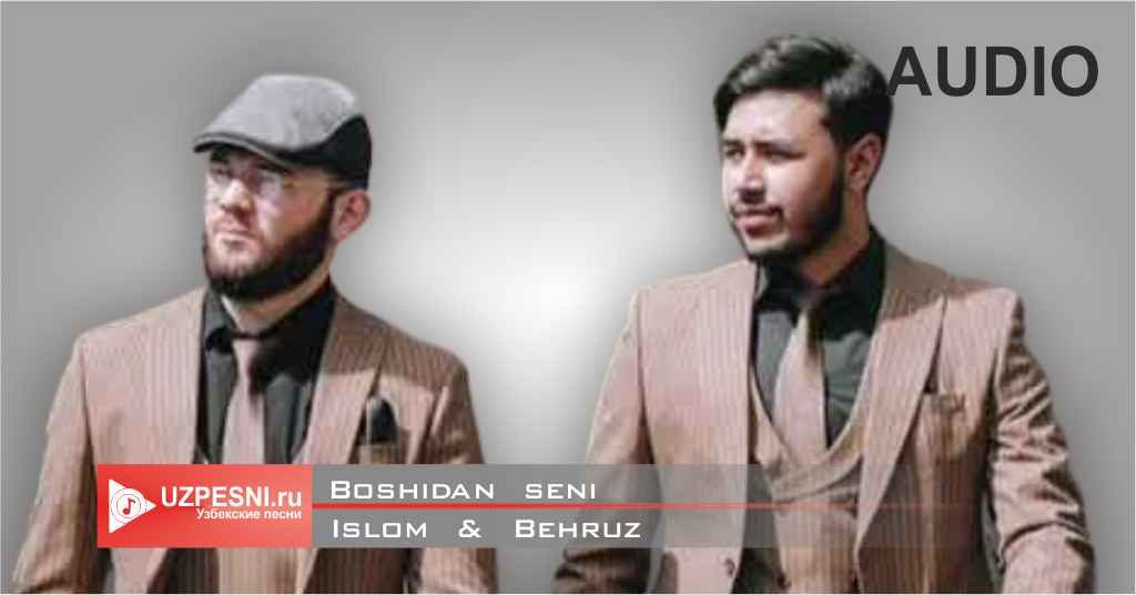 Islom & Behruz - Boshidan seni