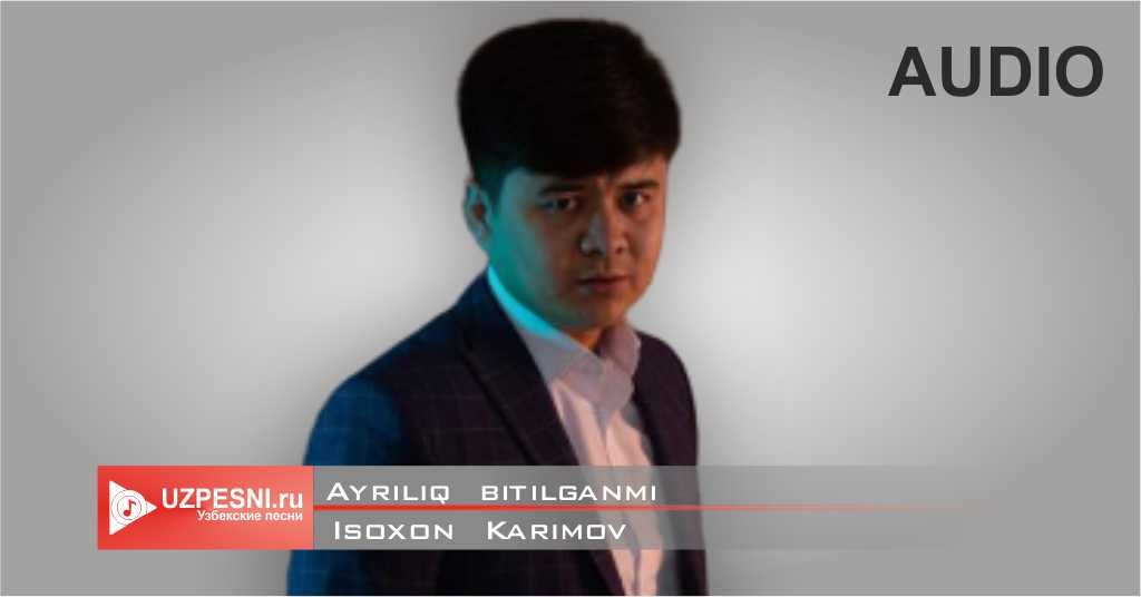 Isoxon Karimov - Ayriliq bitilganmi