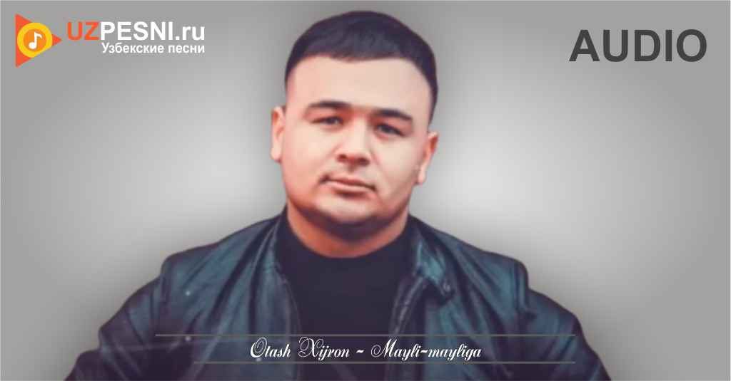 Otash Xijron - Mayli-mayliga 2020