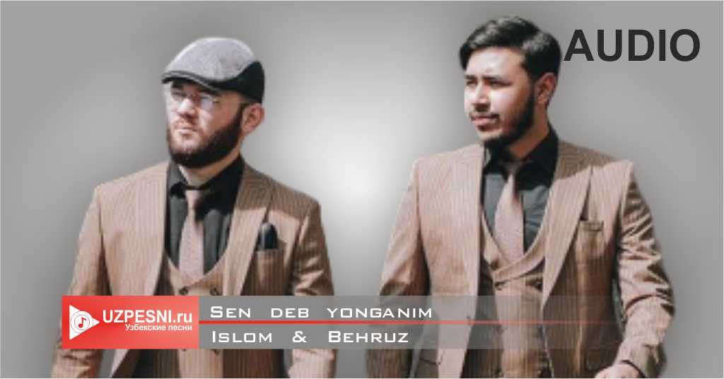 Islom & Behruz - Sen deb yonganim