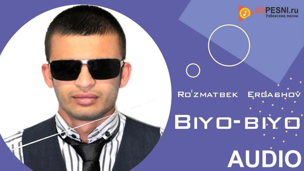 Ro'zmatbek Ergashov - Biyo-biyo