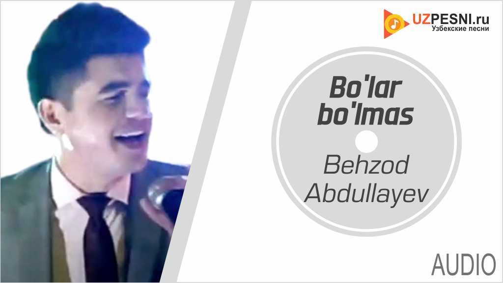 Behzod Abdullayev - Bo'lar bo'lmas