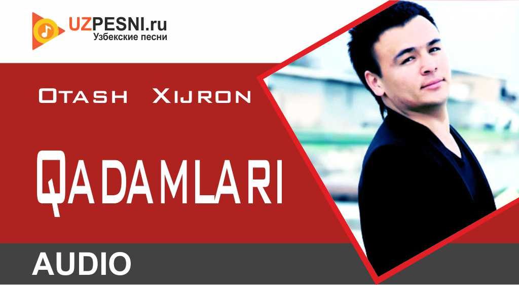 Otash Xijron - Qadamlari