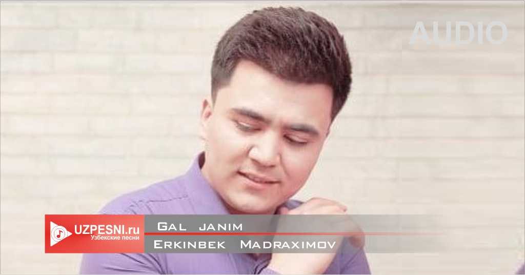 Erkin Madraximov - Gal janim