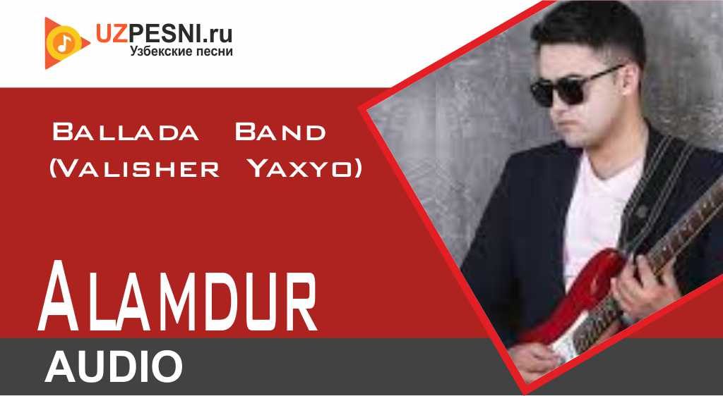 Ballada Band (Valisher Yaxyo) - Alamdur
