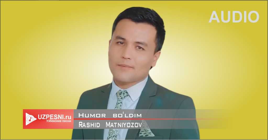 Rashid Matniyozov - Humor bo'ldim
