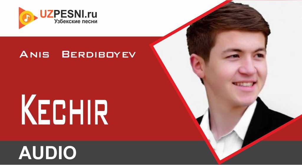 Anis Berdiboyev - Kechir
