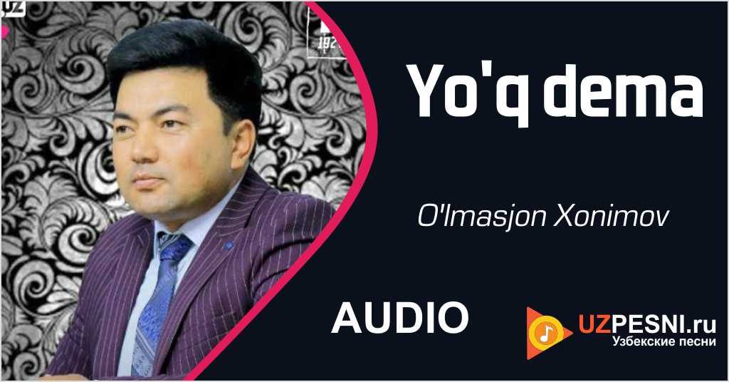 O'lmasjon Xonimov - Yo'q dema