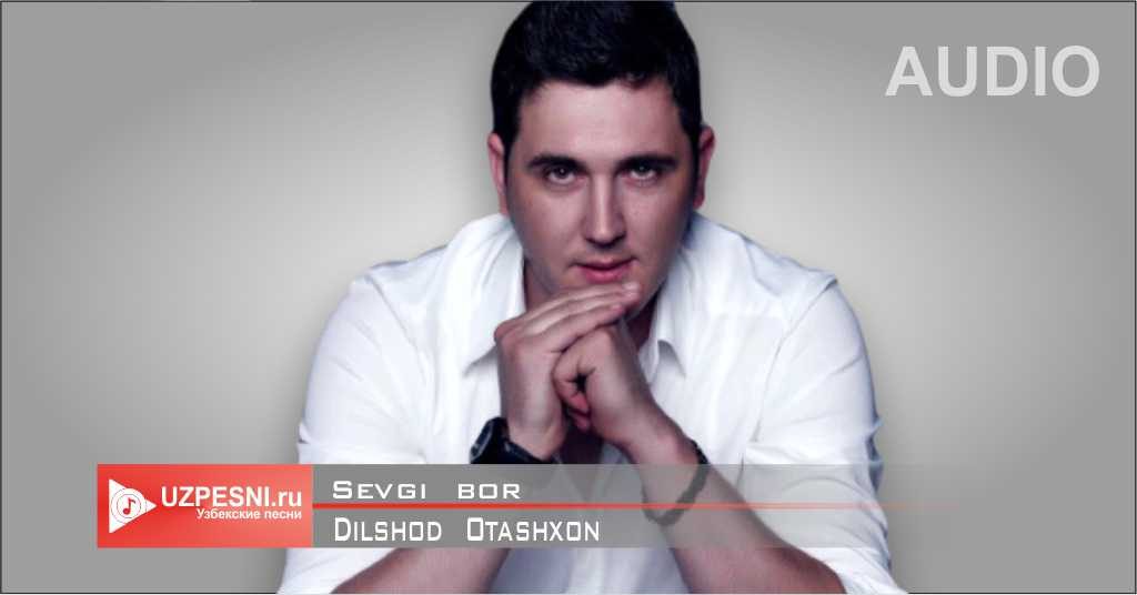 Dilshod Otashxon - Sevgi bor