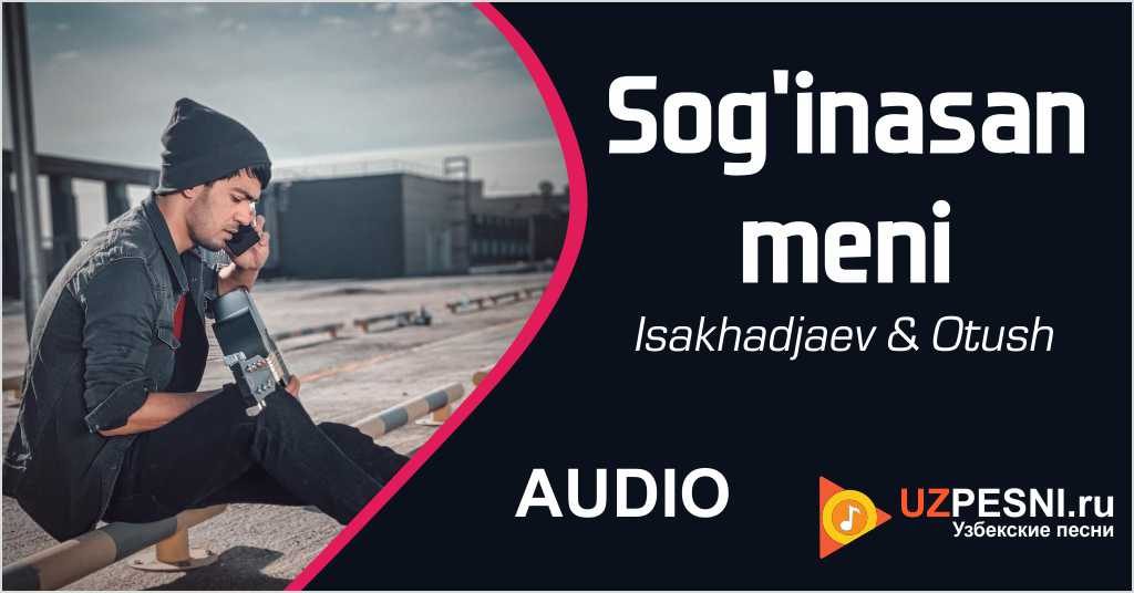 Isakhadjaev & Otush - Sog'inasan meni