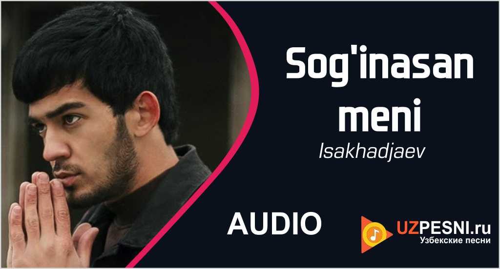 Isakhadjaev - Sog'inasan meni