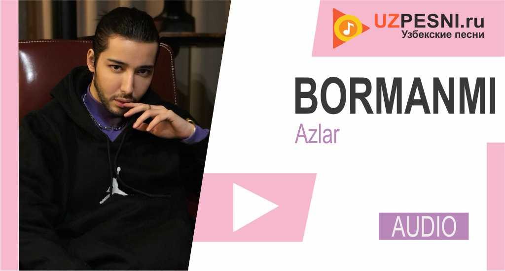 Azlar - Bormanmi