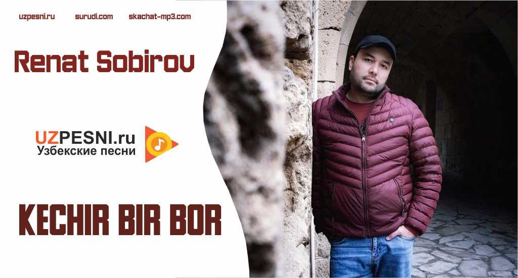 Renat Sobirov - Kechir bir bor