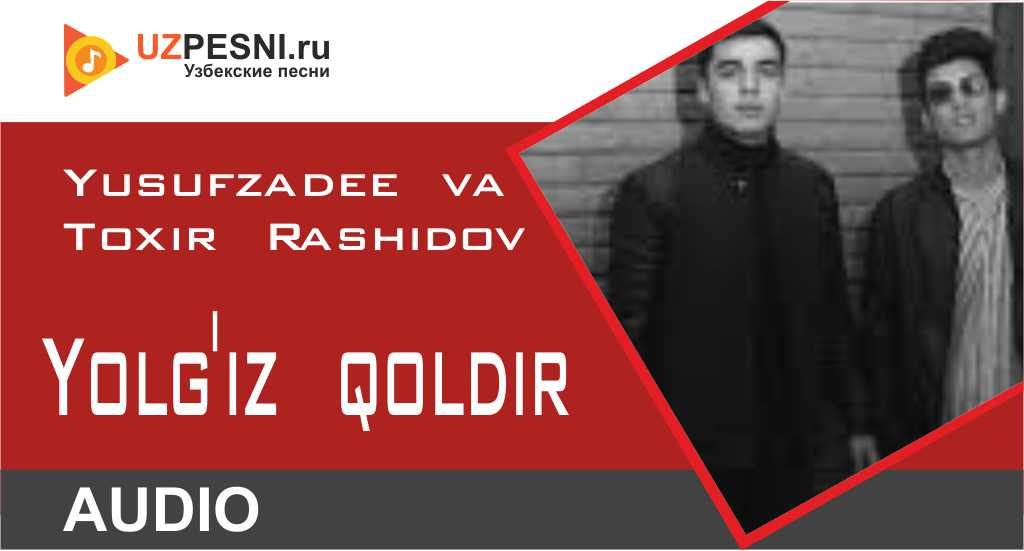 Yusufzadee va Toxir Rashidov - Yolg'iz qoldir