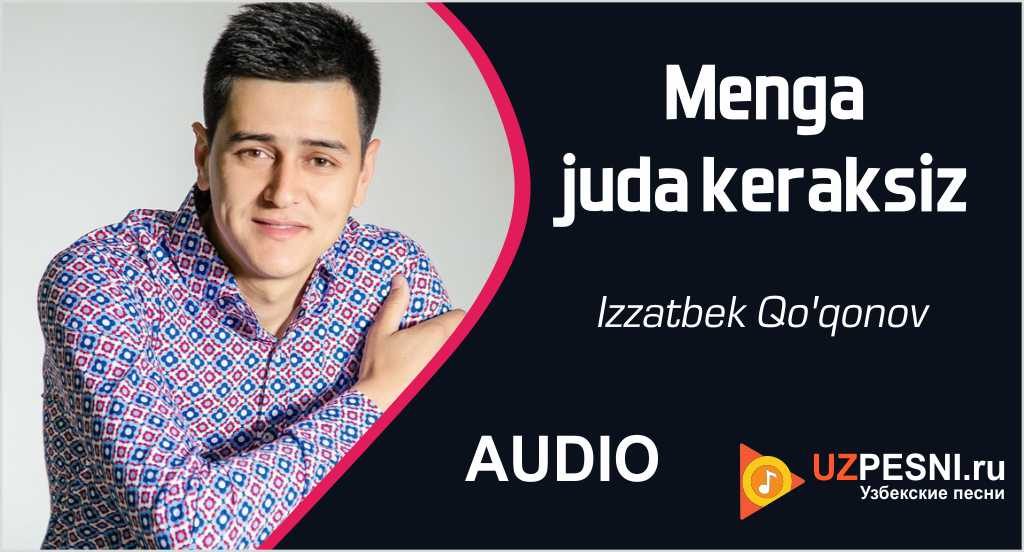 Izzatbek Qo'qonov - Menga juda keraksiz