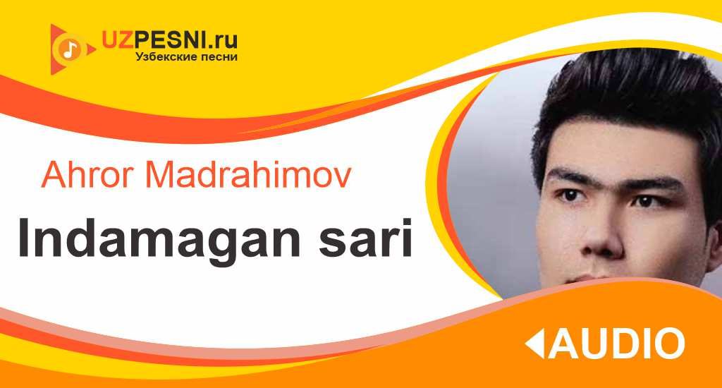 Ahror Madrahimov - Indamagan sari