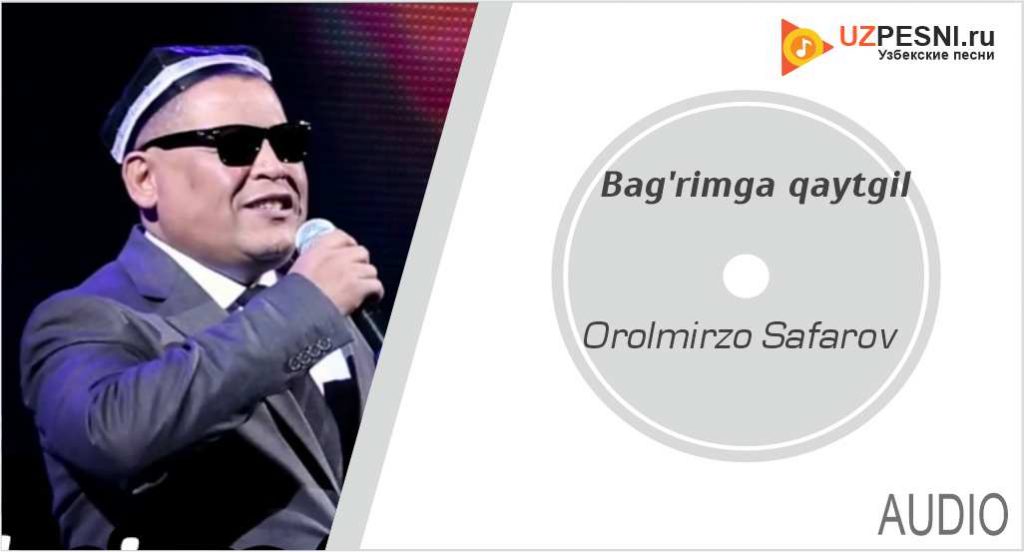 Orolmirzo Safarov - Bag'rimga qaytgil