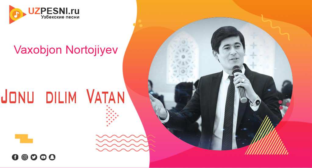 Vaxobjon Nortojiyev - Jonu dilim Vatan