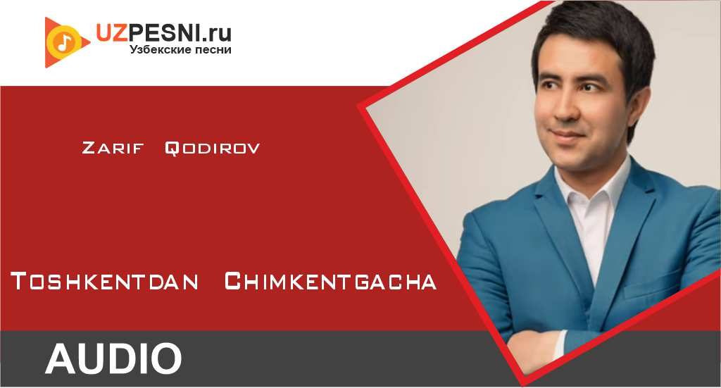 Zarif Qodirov - Toshkentdan Chimkentgacha