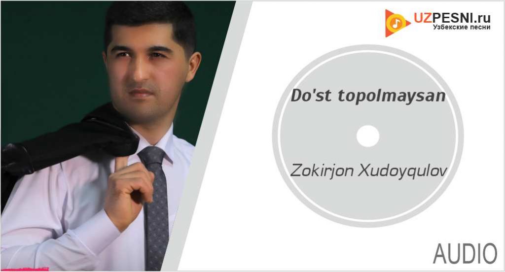 Zokirjon Xudoyqulov - Do'st topolmaysan