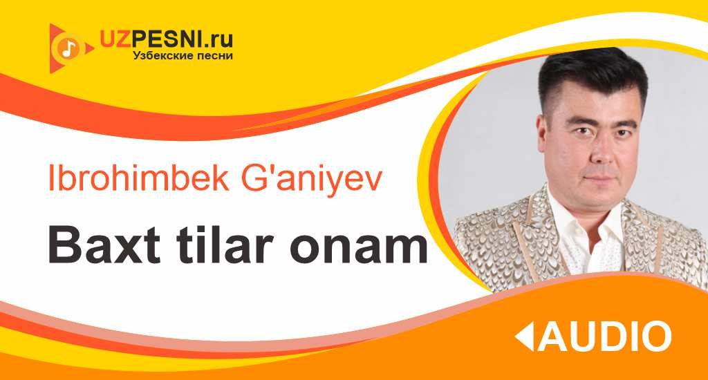 Ibrohimbek G'aniyev - Baxt tilar onam