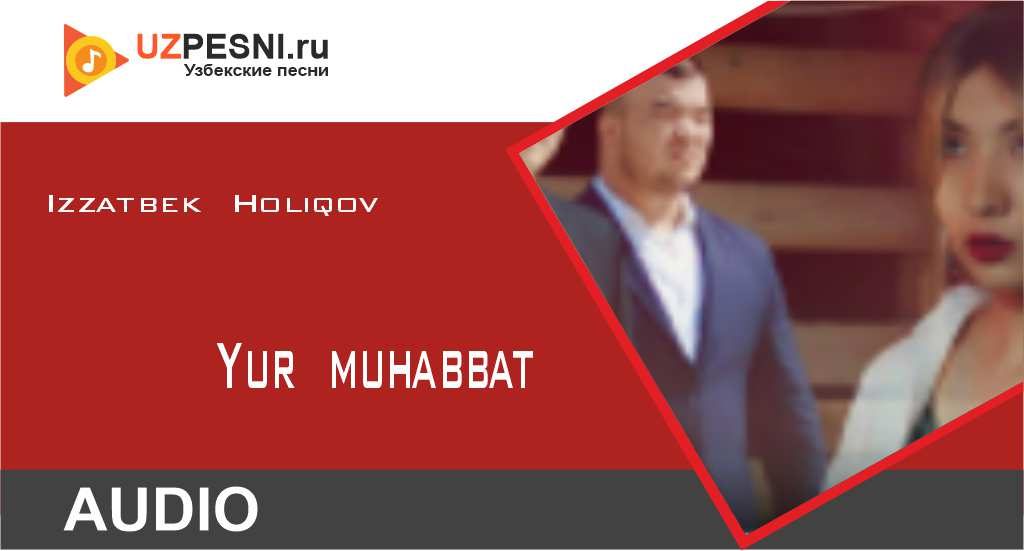 Izzatbek Holiqov - Yur muhabbat