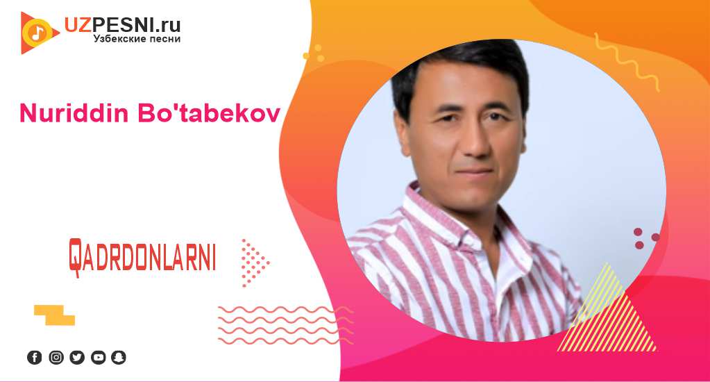 Nuriddin Bo'tabekov - Qadrdonlarni