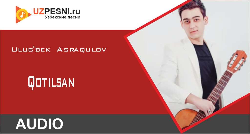 Ulug'bek Asraqulov - Qotilsan