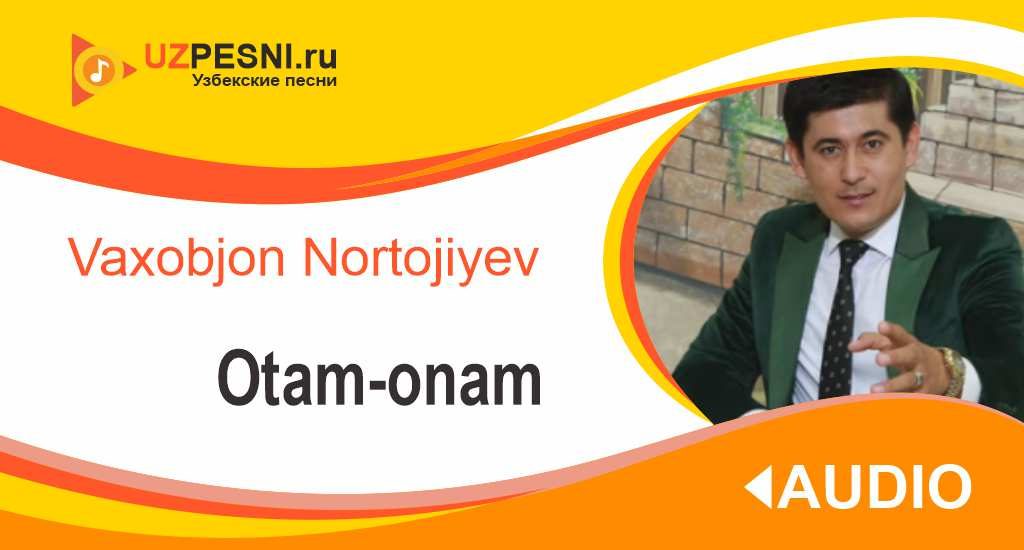 Vaxobjon Nortojiyev - Otam-onam