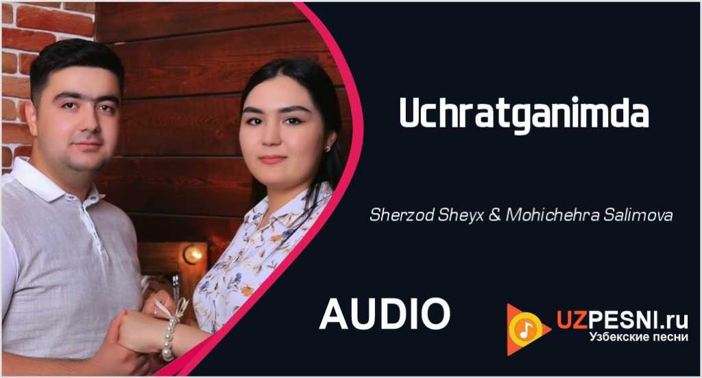 Sherzod Sheyx & Mohichehra Salimova - Uchratganimda