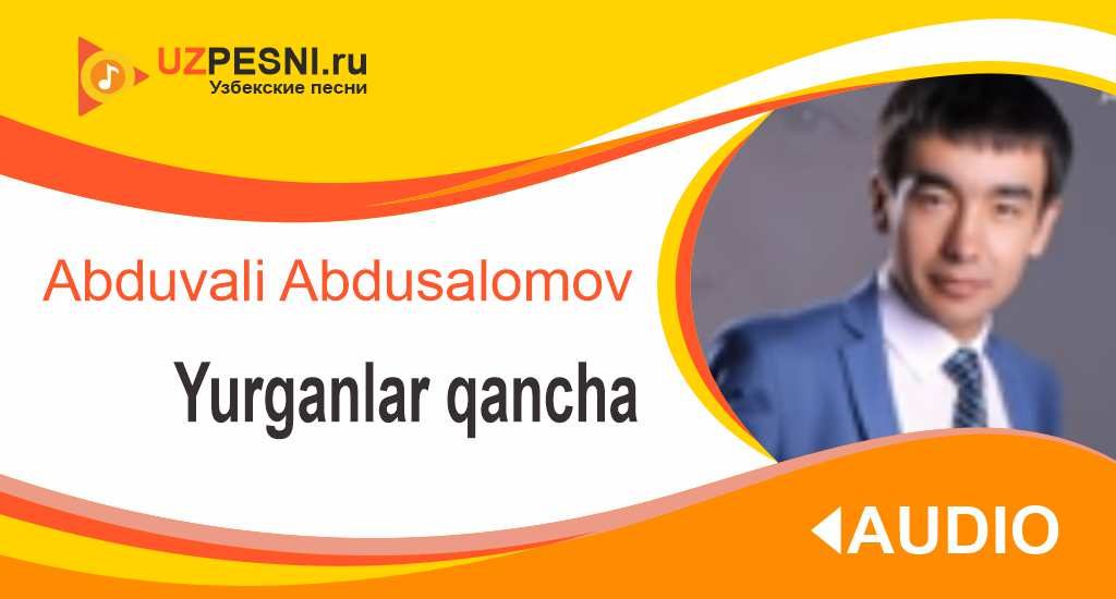 Abduvali Abdusalomov - Yurganlar qancha