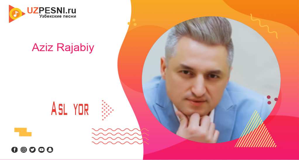 Aziz Rajabiy - Asl yor
