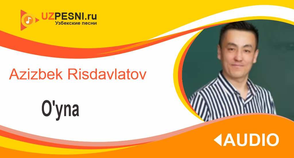 Azizbek Risdavlatov - O'yna