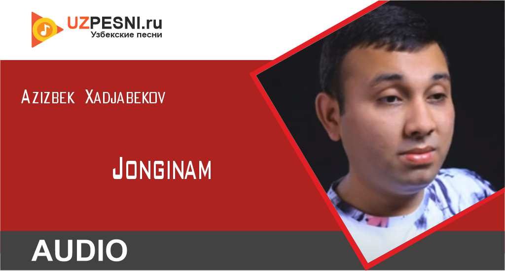 Azizbek Xadjabekov - Jonginam