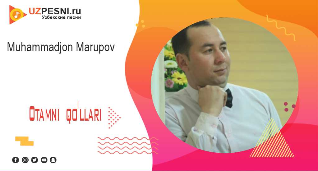 Muhammadjon Marupov - Otamni qo'llari