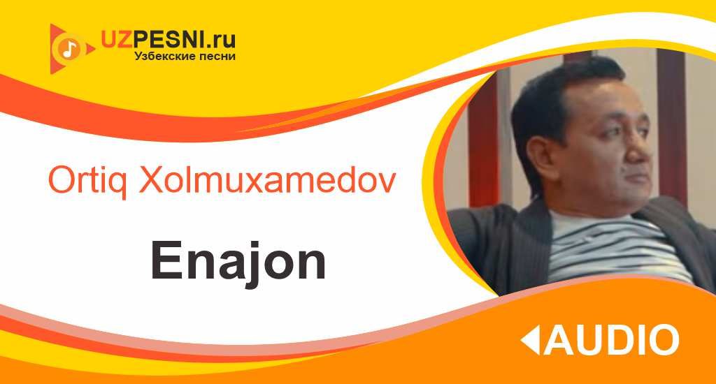 Ortiq Xolmuxamedov - Enajon