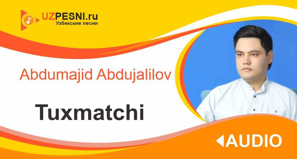 Abdumajid Abdujalilov - Tuxmatchi