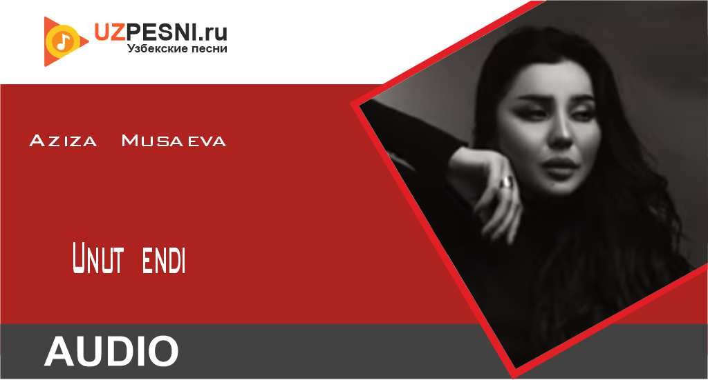 Aziza Musaeva - Unut endi
