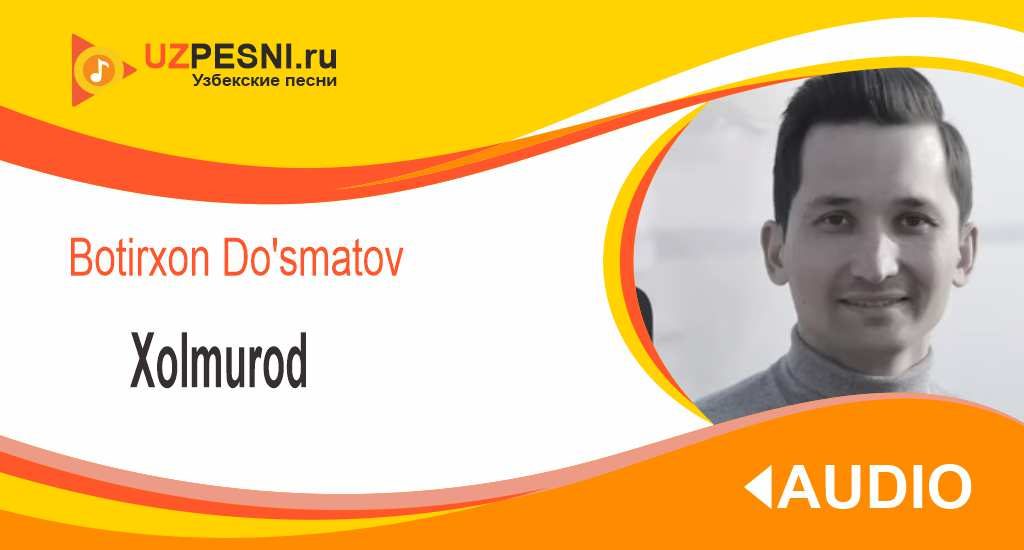 Botirxon Do'smatov - Xolmurod