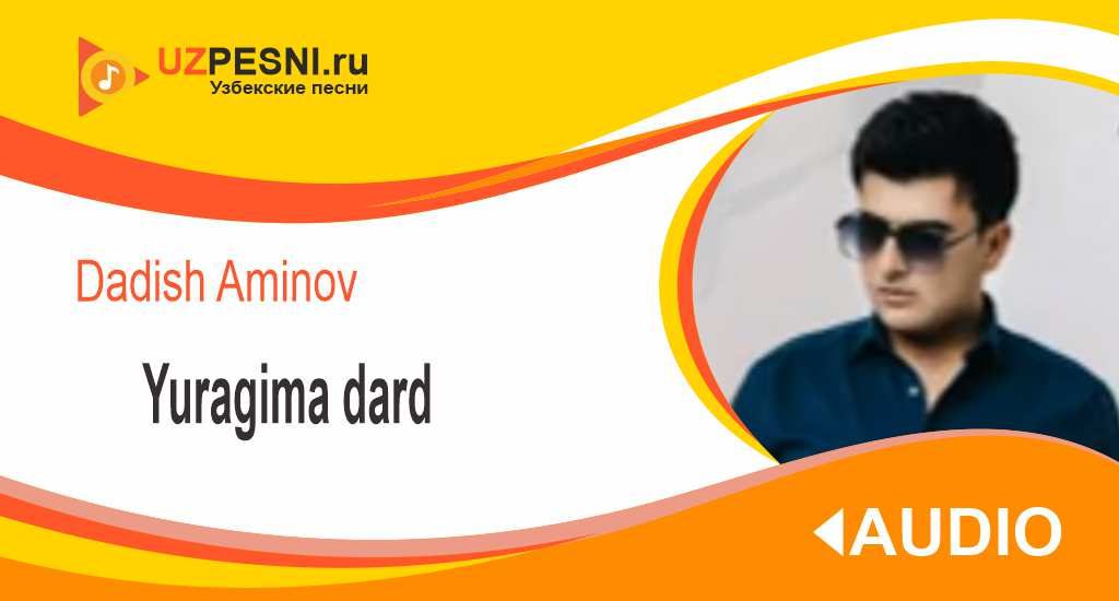 Dadish Aminov - Yuragima dard