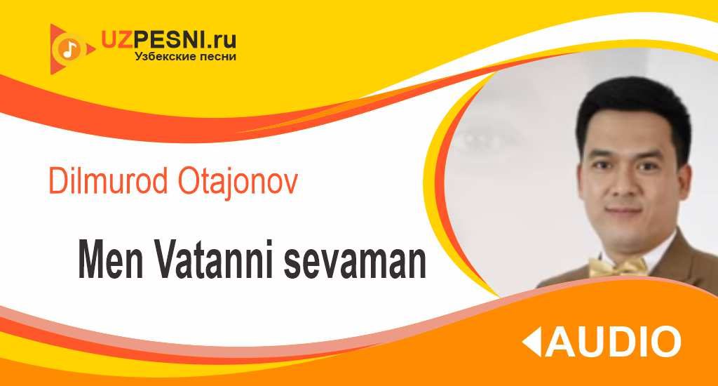 Dilmurod Otajonov - Men Vatanni sevaman