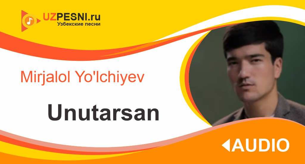 Mirjalol Yo'lchiyev - Unutarsan