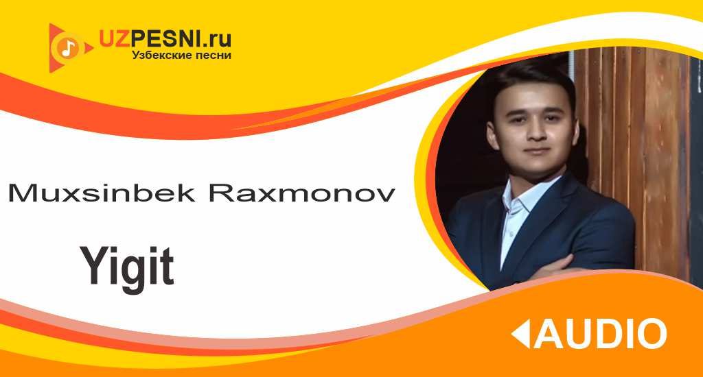 Muxsinbek Raxmonov - Yigit