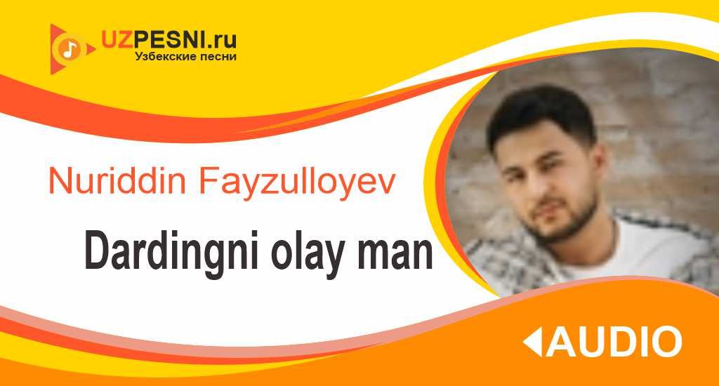 Nuriddin Fayzulloyev - Dardingni olay man