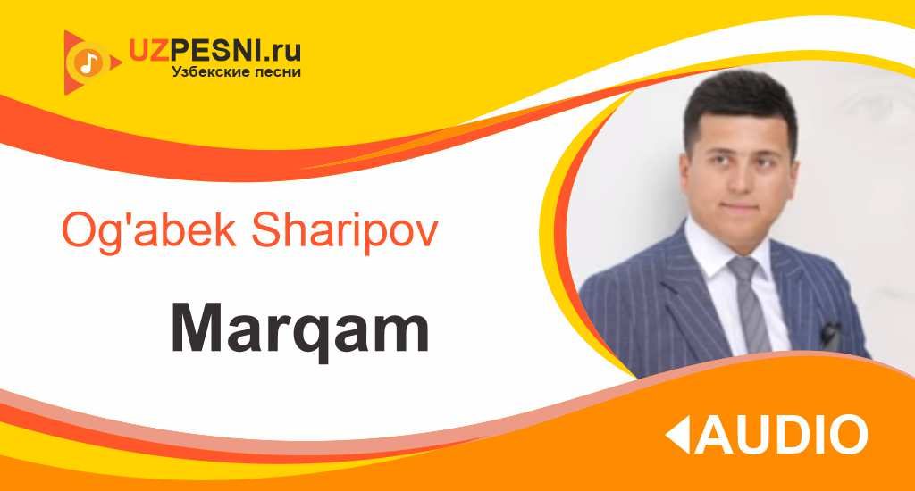 Og'abek Sharipov - Marqam