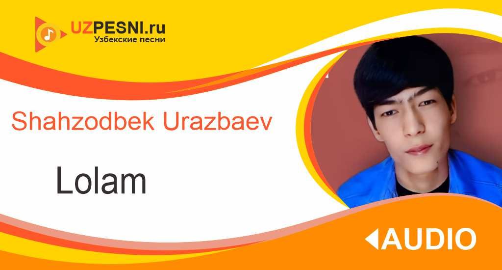 Shahzodbek Urazbaev - Lolam