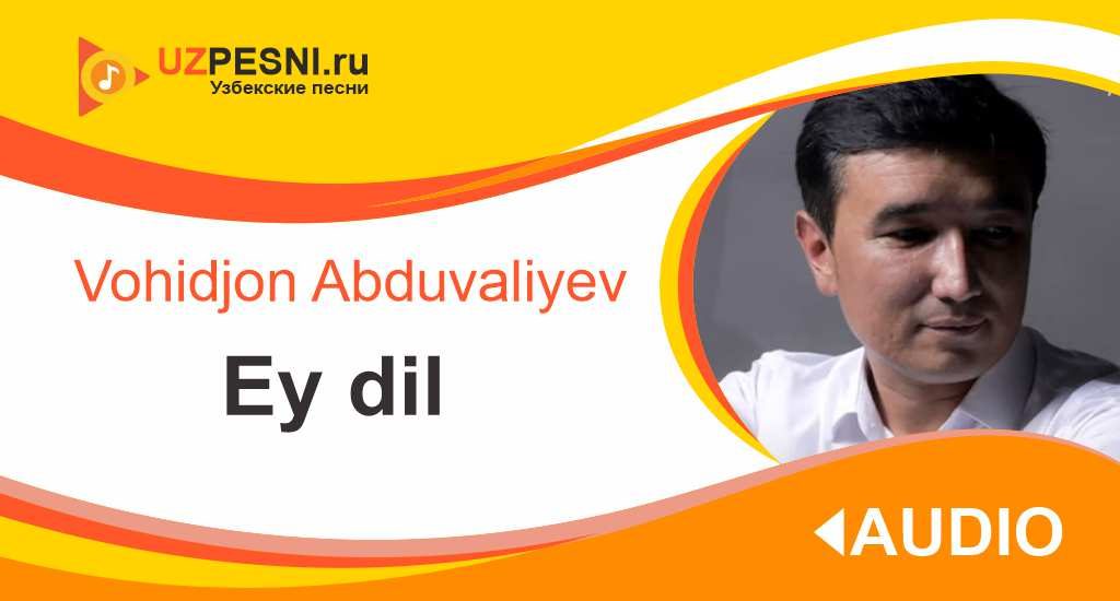 Vohidjon Abduvaliyev - Ey dil