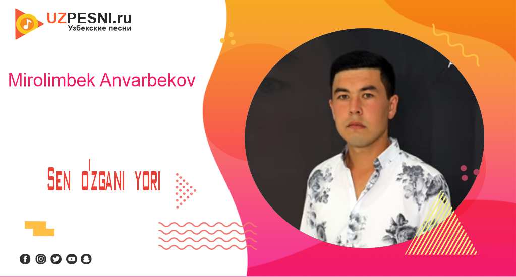 Mirolimbek Anvarbekov - Sen o'zgani yori