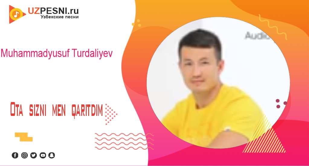 Muhammadyusuf Turdaliyev - Ota sizni men qaritdim