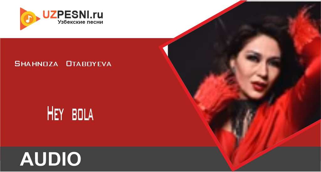 Shahnoza Otaboyeva - Hey bola